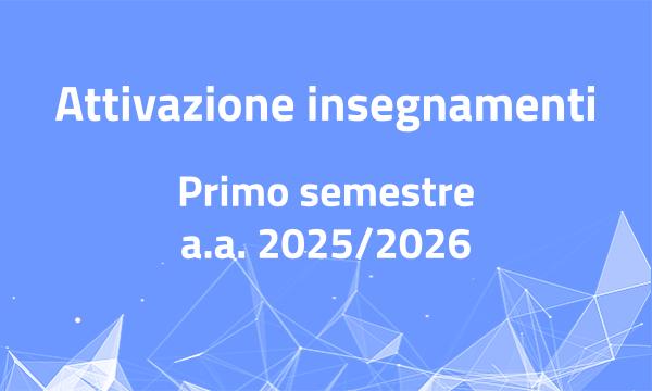Attivazione insegnamenti primo semestre 2025-2026.